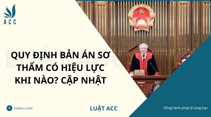 Quy định bản án sơ thẩm có hiệu lực khi nào? Cập nhật