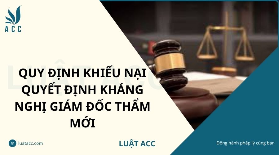 Quy định khiếu nại quyết định kháng nghị giám đốc thẩm mới