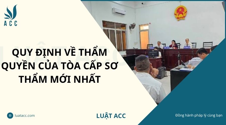 Quy định về thẩm quyền của tòa cấp sơ thẩm mới nhất