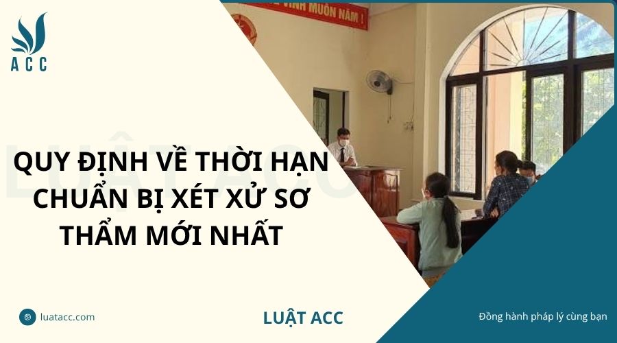 Quy định về thời hạn chuẩn bị xét xử sơ thẩm mới nhất