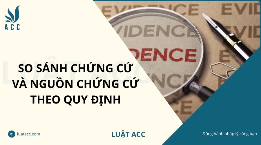 So sánh chứng cứ và nguồn chứng cứ theo quy định