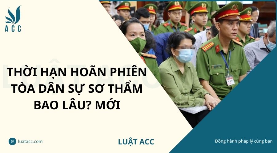 Thời hạn hoãn phiên tòa dân sự sơ thẩm bao lâu? Mới