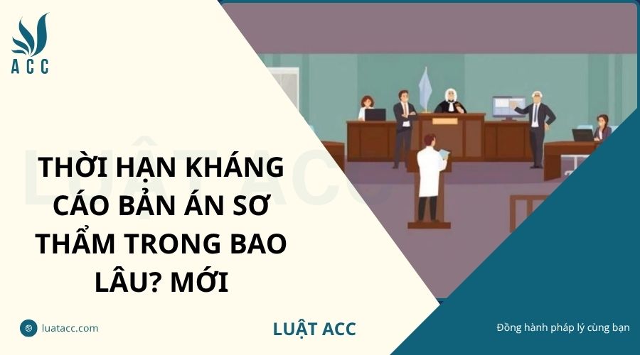 Thời hạn kháng cáo bản án sơ thẩm trong bao lâu? Mới