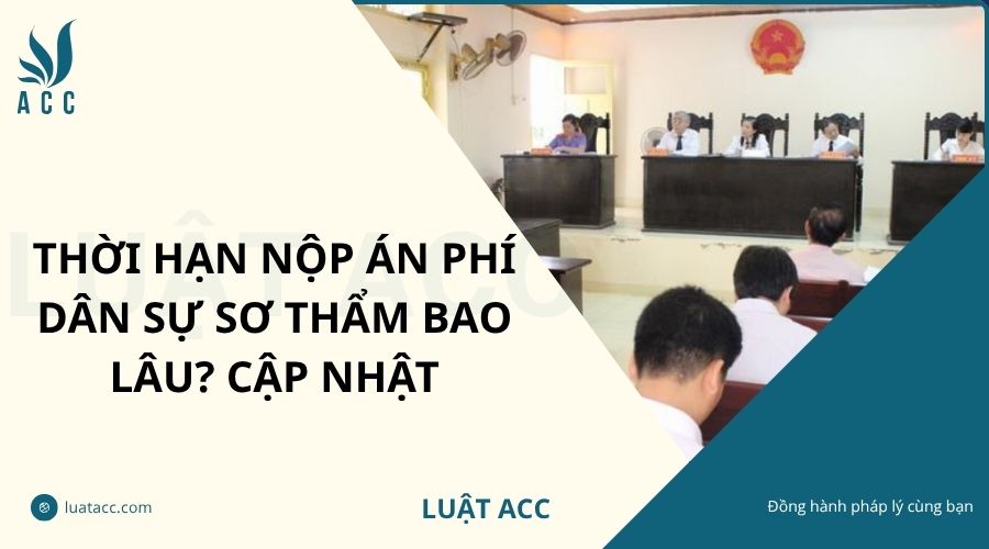 Thời hạn nộp án phí dân sự sơ thẩm bao lâu? Cập nhật