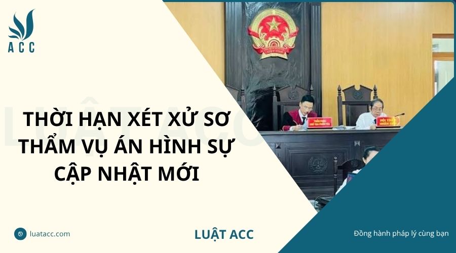 Thời hạn xét xử sơ thẩm vụ án hình sự cập nhật mới