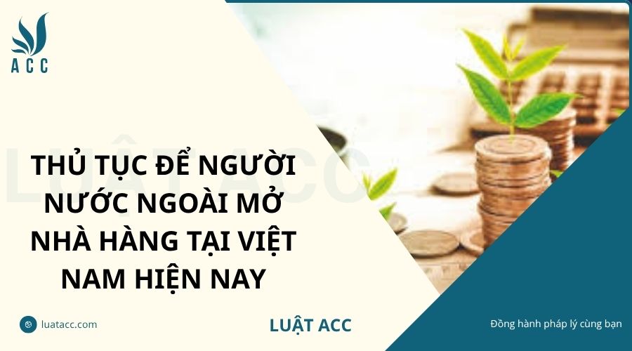 Thủ tục để người nước ngoài mở nhà hàng tại Việt Nam hiện nay