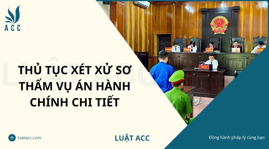 Thủ tục xét xử sơ thẩm vụ án hành chính chi tiết