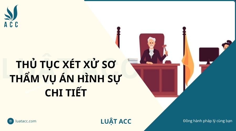 Thủ tục xét xử sơ thẩm vụ án hình sự chi tiết