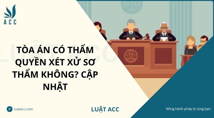 Tòa án có thẩm quyền xét xử sơ thẩm không? Cập nhật