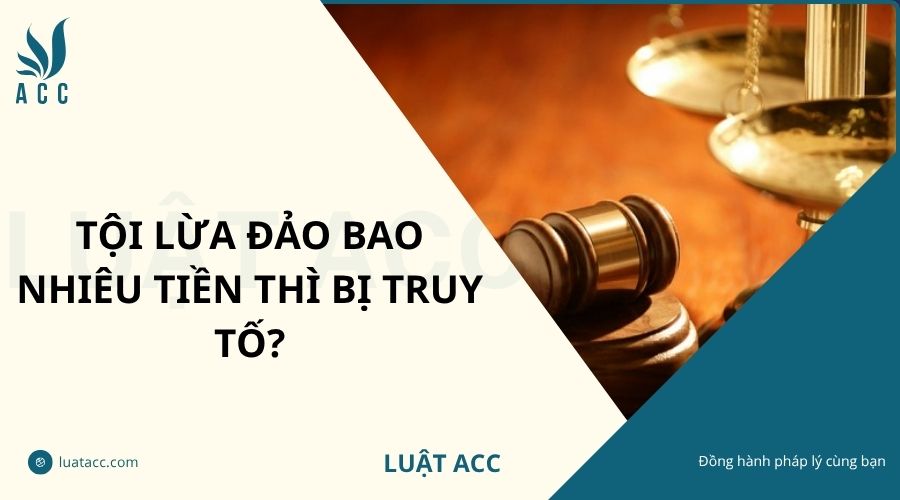Tội lừa đảo bao nhiêu tiền thì bị truy tố?