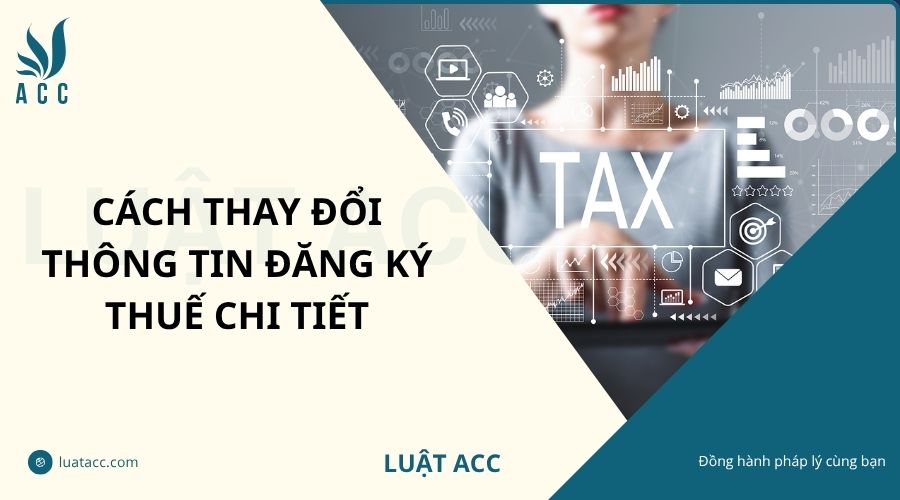 Cách thay đổi thông tin đăng ký thuế chi tiết