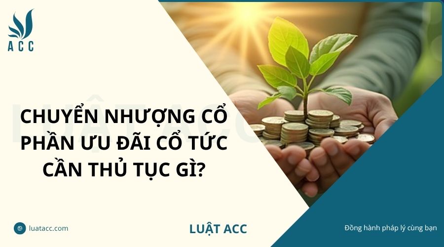 Chuyển nhượng cổ phần ưu đãi cổ tức cần thủ tục gì?