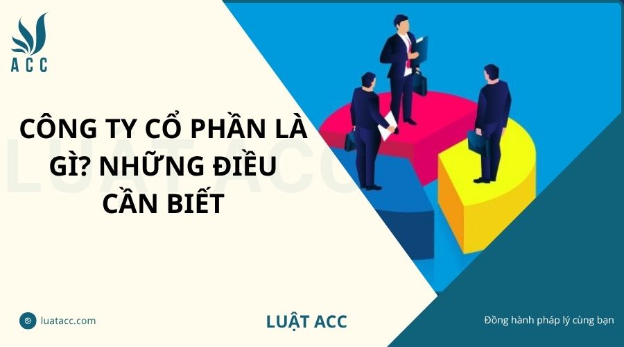 Công ty cổ phần là gì? Những điều cần biết