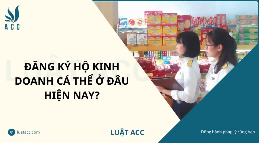 Đăng ký hộ kinh doanh cá thể ở đâu hiện nay?