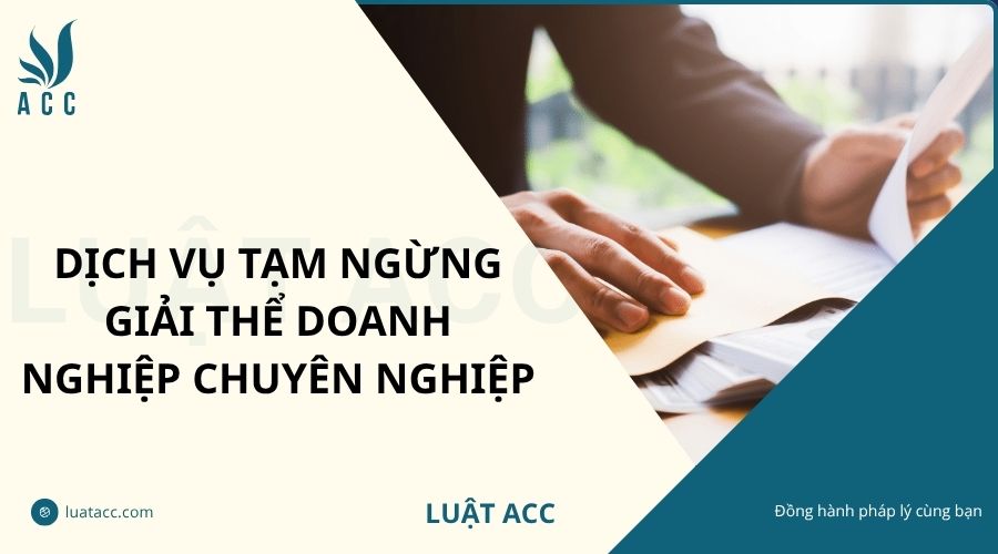 Dịch vụ tạm ngừng giải thể doanh nghiệp chuyên nghiệp