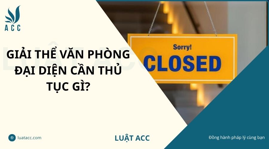 Giải thể văn phòng đại diện cần thủ tục gì?