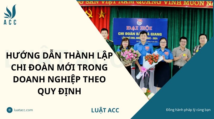 Hướng dẫn thành lập chi đoàn mới trong doanh nghiệp theo quy định