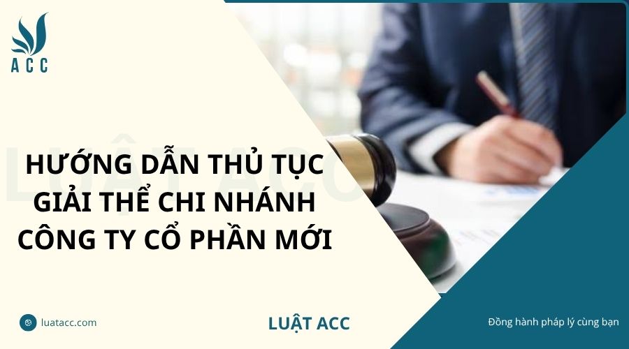 Hướng dẫn thủ tục giải thể chi nhánh công ty cổ phần mới