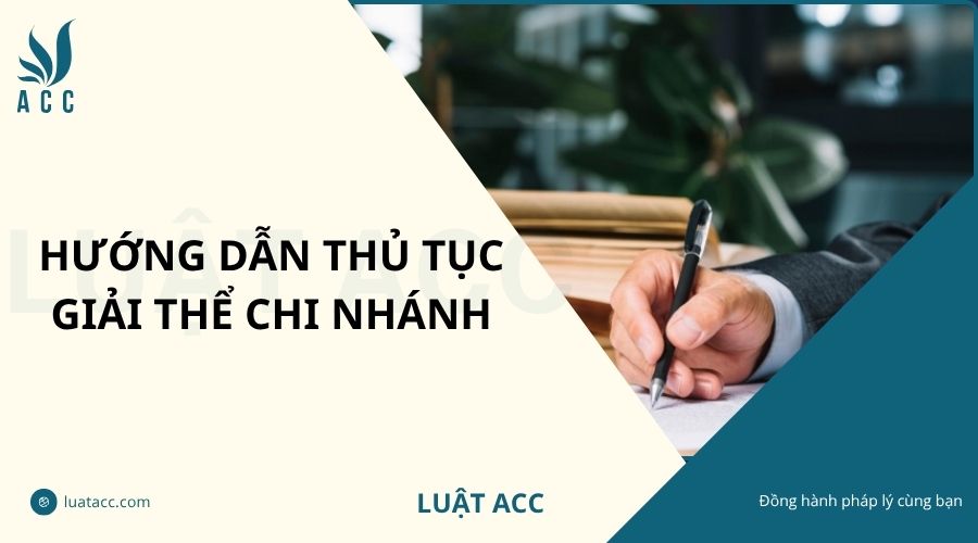 Hướng dẫn thủ tục giải thể chi nhánh