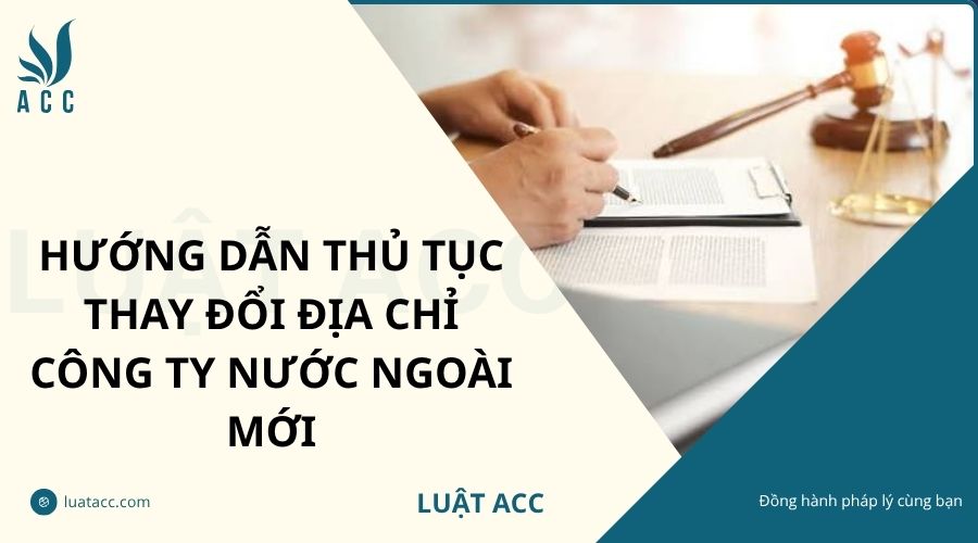 Hướng dẫn thủ tục thay đổi địa chỉ công ty nước ngoài mới