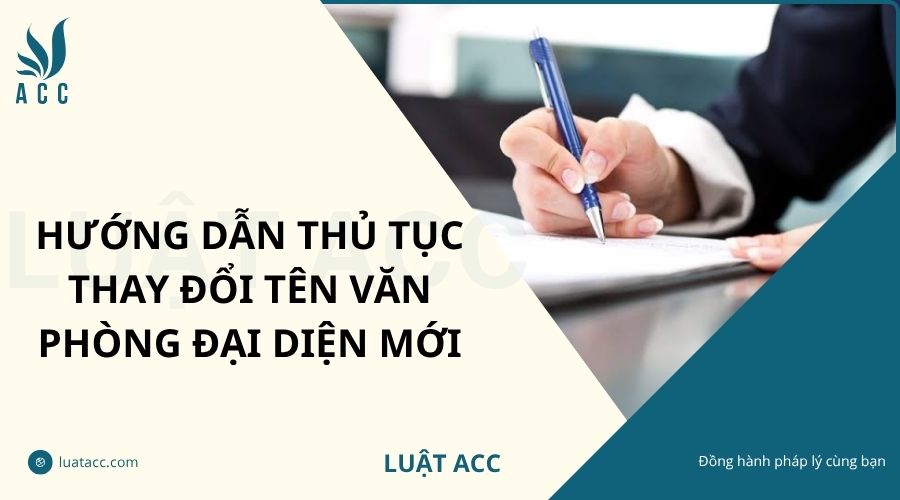 Hướng dẫn thủ tục thay đổi tên văn phòng đại diện mới