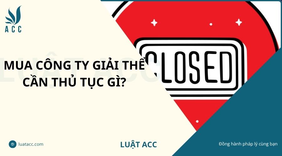 Mua công ty giải thể cần thủ tục gì?