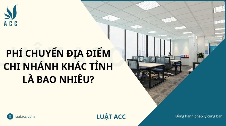 Phí chuyển địa điểm chi nhánh khác tỉnh là bao nhiêu?