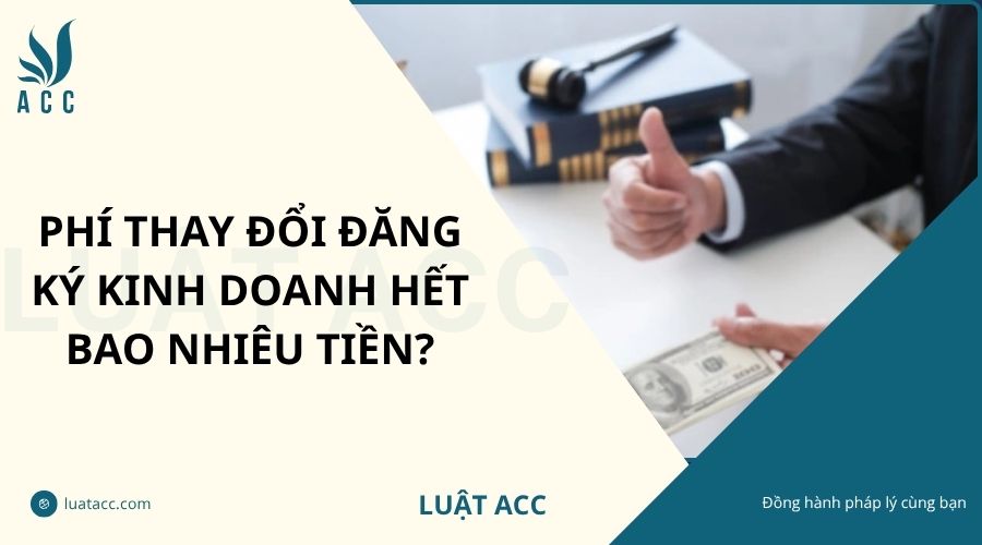 Phí thay đổi đăng ký kinh doanh hết bao nhiêu tiền?