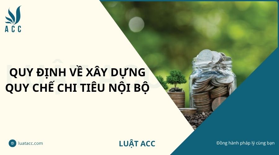 Quy định về xây dựng quy chế chi tiêu nội bộ