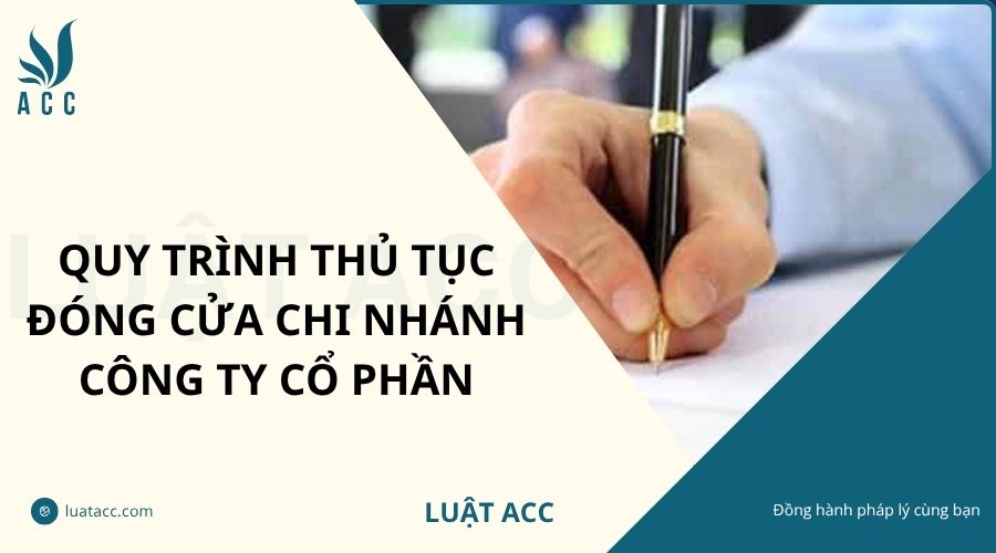 Quy trình thủ tục đóng cửa chi nhánh công ty cổ phần