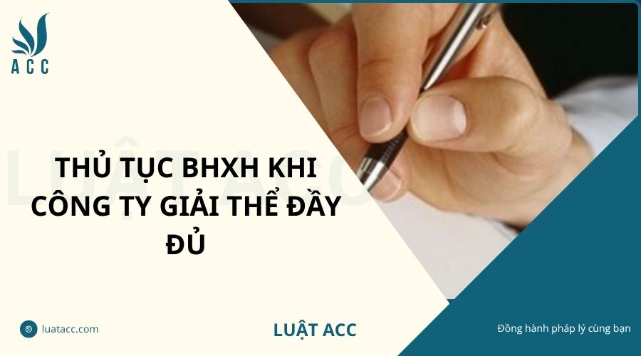 Thủ tục BHXH khi công ty giải thể đầy đủ