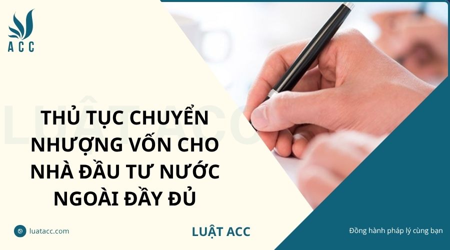 Thủ tục chuyển nhượng vốn cho nhà đầu tư nước ngoài đầy đủ