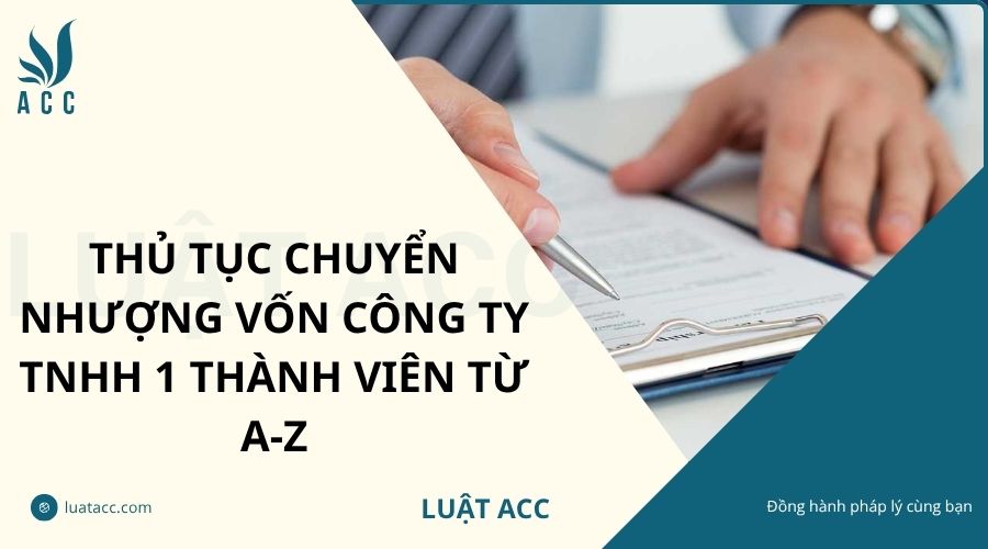 Thủ tục chuyển nhượng vốn công ty TNHH 1 thành viên từ A-Z