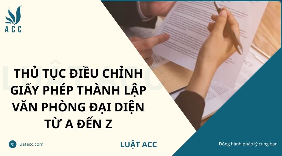 Thủ tục điều chỉnh giấy phép thành lập văn phòng đại diện từ A đến Z