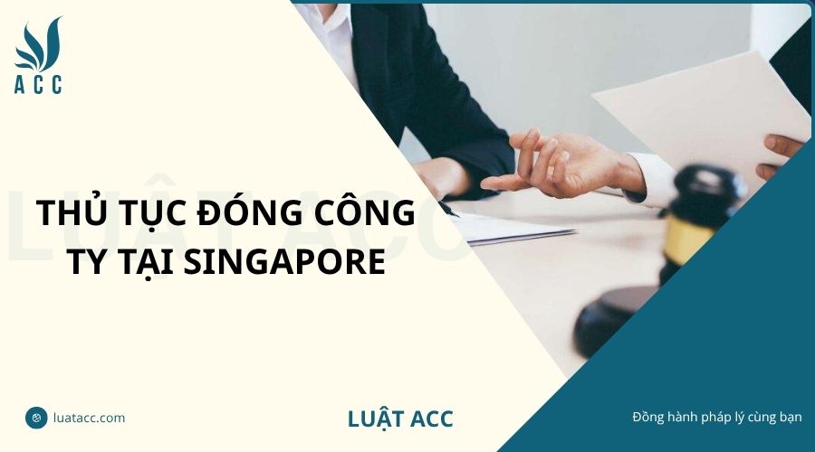 Thủ tục đóng công ty tại Singapore