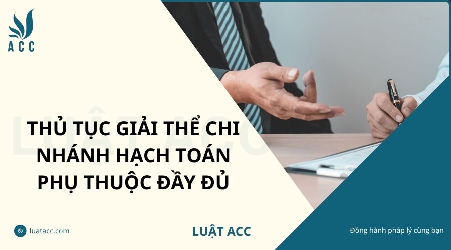 Thủ tục giải thể chi nhánh hạch toán phụ thuộc đầy đủ