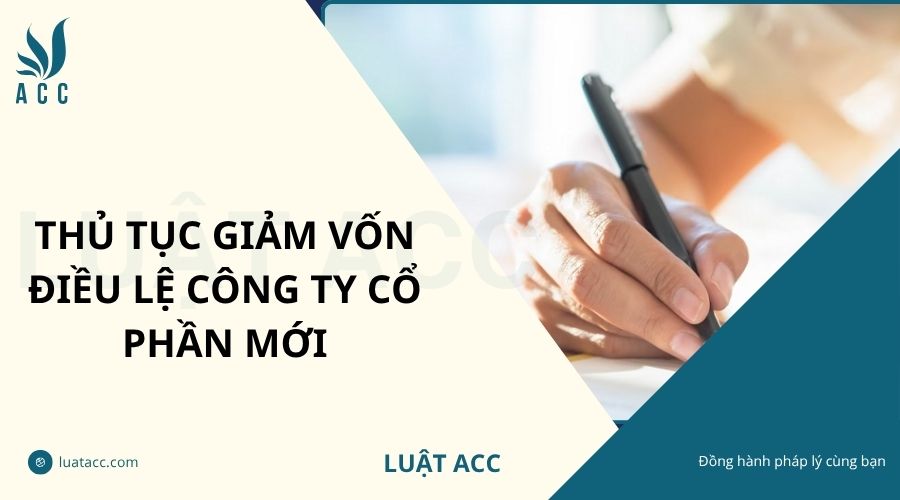 Thủ tục giảm vốn điều lệ công ty cổ phần đầy đủ