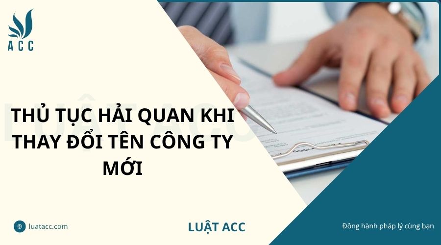 Thủ tục hải quan khi thay đổi tên công ty mới
