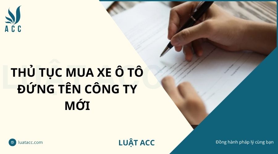 Thủ tục mua xe ô tô đứng tên công ty mới