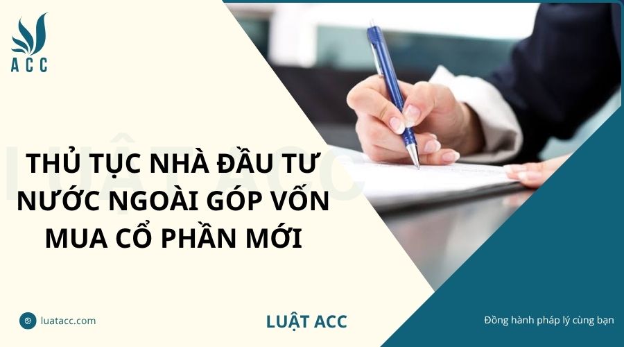Thủ tục nhà đầu tư nước ngoài góp vốn mua cổ phần mới