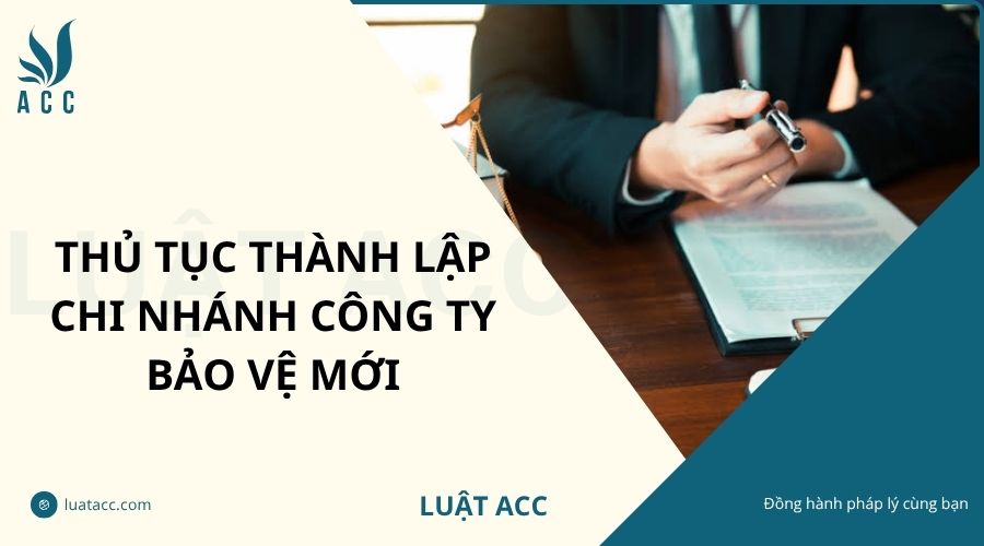 Thủ tục thành lập chi nhánh công ty bảo vệ mới