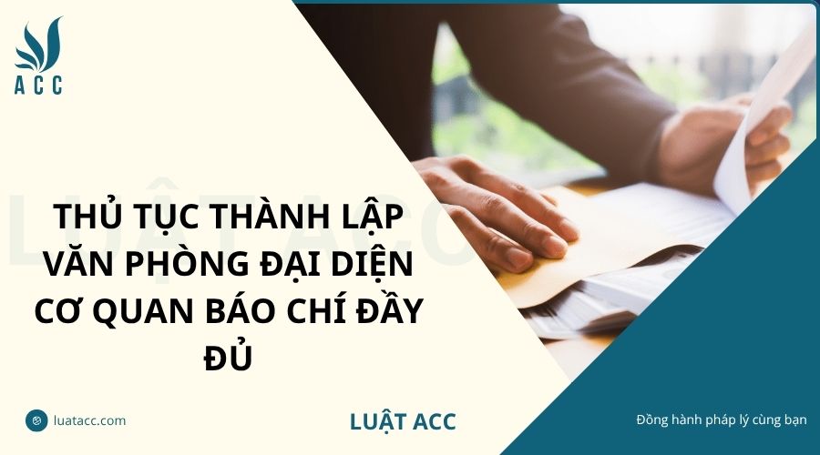 Thủ tục thành lập văn phòng đại diện cơ quan báo chí đầy đủ
