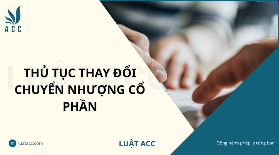 Thủ tục thay đổi chuyển nhượng cổ phần