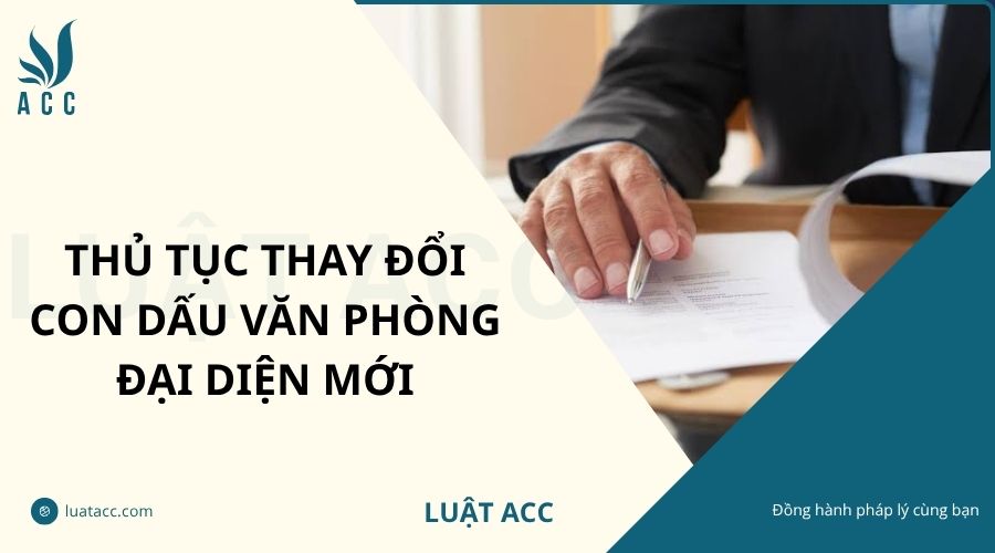 Thủ tục thay đổi con dấu văn phòng đại diện mới