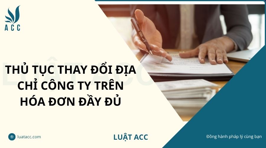 Thủ tục thay đổi địa chỉ công ty trên hóa đơn đầy đủ