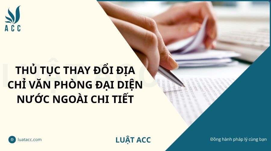 Thủ tục thay đổi địa chỉ văn phòng đại diện nước ngoài chi tiết