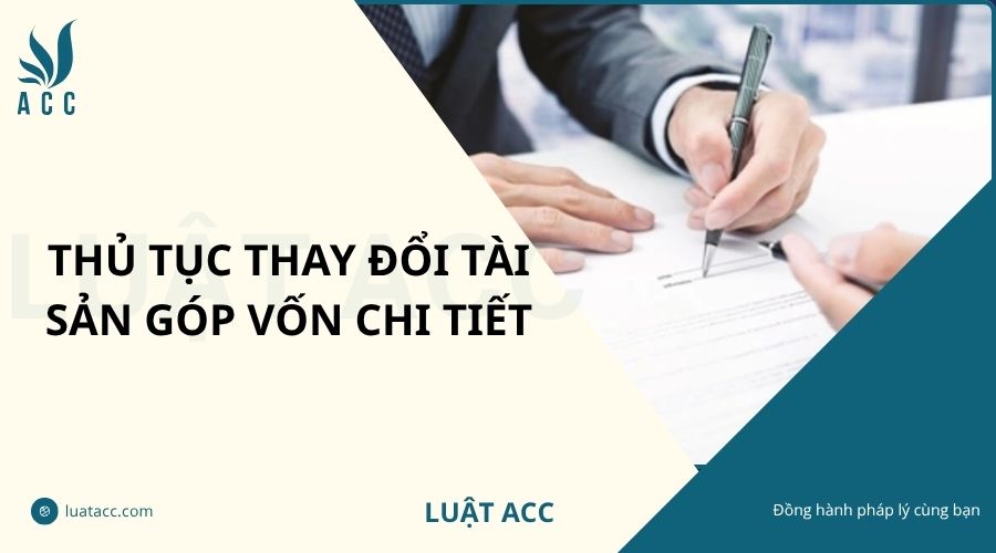 Thủ tục thay đổi tài sản góp vốn chi tiết