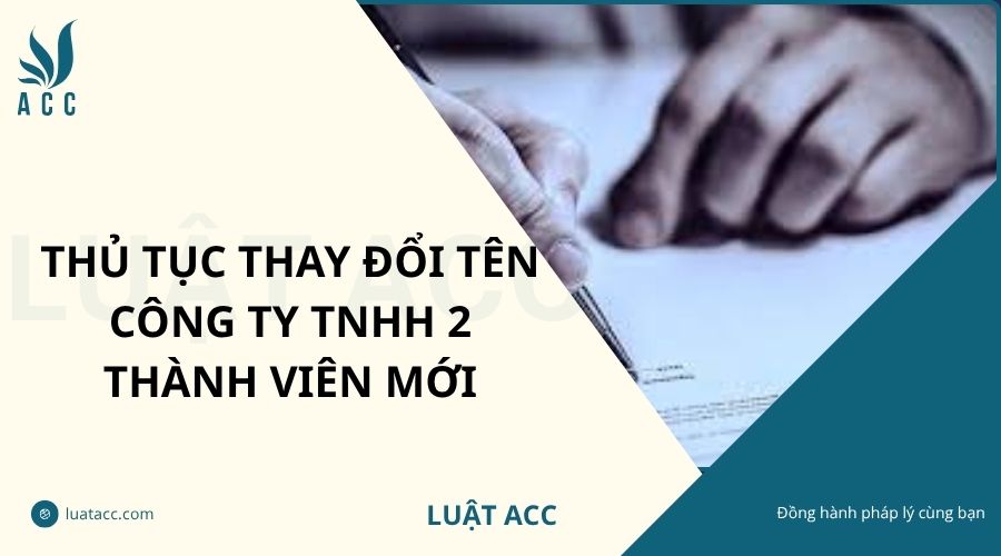 Thủ tục thay đổi tên Công ty TNHH 2 thành viên mới