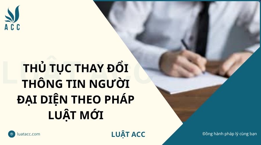 Thủ tục thay đổi thông tin người đại diện theo pháp luật mới