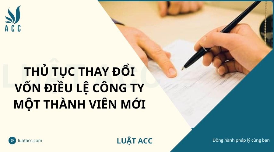 Thủ tục thay đổi vốn điều lệ công ty một thành viên mới